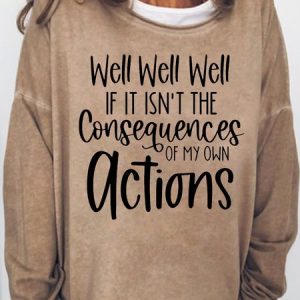 Women's Well Well Well Consequences Of My Actions Sarcastic Casual Crew Neck Sweatshirt, Hoodies&Sweatshirts, Lilicloth.com