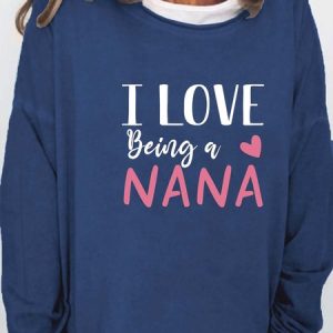Women's I Love Being A Nana Casual Crew Neck Sweatshirt, Hoodies&Sweatshirts, Lilicloth.com