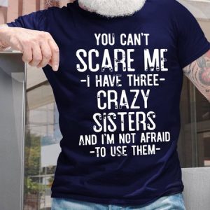 You Can't Scare Me I Have Three Crazy Sisters Men's T-Shirt, T-shirts, Lilicloth.com