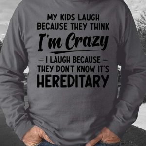 Men My Kids Laugh Because They Think I’m Crazy I Laugh Because They Don’t Know It’s Hereditary Regular Fit Casual Sweatshirt, Hoodies&Sweatshirts, Lilicloth.com