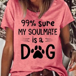 Women's 99% sure my soulmate is a dog Casual Letters Crew Neck T-Shirt, T-shirts, Lilicloth.com