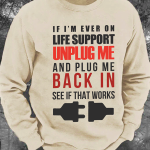 If I'm Ever On Life Support Unplug Me And Plug Me Me Back In See If That Works Men's Casual Sweatshirt, Hoodies&Sweatshirts, Lilicloth.com