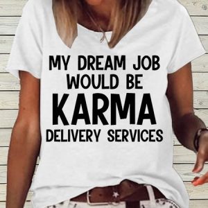 Women's My Dream Job Would Be Karma Delivery Service Casual T-Shirt, T-shirts, Lilicloth.com