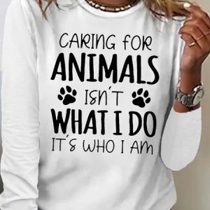 Women's Caring for Animals Isn't What I Do It's Who I Am Crew Neck Casual Top, Long sleeves, Lilicloth.com