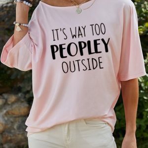 It 'S Way Too Peopley Outside Women's T-Shirt, T-shirts, Lilicloth.com
