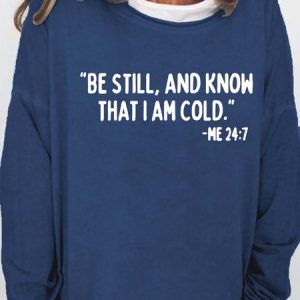 Funny Christmas Be still and know that I am cold Simple Loose Sweatshirt, Hoodies&Sweatshirts, Lilicloth.com