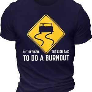 Men's But Officer The Sign Said To Do A Burnout Funny Graphic Printing Text Letters Cotton Casual T-Shirt, T-shirts, Lilicloth.com