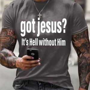 Men's Got Jesus It's Hell Without Him Printed Round Neck T-Shirt, T-shirts, Lilicloth.com