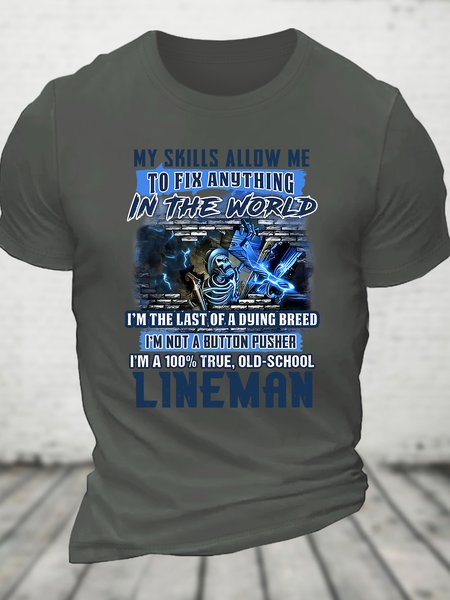 My Skills Allow Me To Fix Anything In The World I'm The Last Of A Dying Breed I'm Not A Button Pusher I'm A 100% True, Old-School Lineman Cotton T-shirt, T-shirts, Lilicloth.com