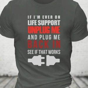 If I'm Ever On Life Support Unplug Me And Plug Me Me Back In See If That Works Cotton T-shirt, T-shirts, Lilicloth.com
