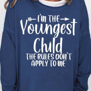 I'm The Youngest Child The Rules Don't Apply To Me Women's Sweatshirts, Hoodies&Sweatshirts, Lilicloth.com