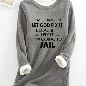 I'm Going To Let God Fix It Casual Fluff Fleece Fabric Sweatshirt, Hoodies&Sweatshirts, Lilicloth.com