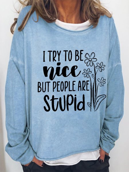 Women Funny I Try To Be Nice But People Are Stupid Text Letters Loose Sweatshirt, Hoodies&Sweatshirts, Lilicloth.com