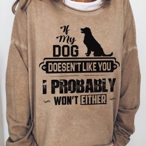 Women Funny If My Dog Doesen'T Like You I Probably Won'T Either Simple Sweatshirt, Hoodies&Sweatshirts, Lilicloth.com