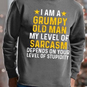 Men I Am A Grumpy Old Man My Level Of Sarcasm Depends On Your Level Of Stupidity Casual Sweatshirt, Hoodies&Sweatshirts, Lilicloth.com
