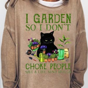 Womens Black Cat I Garden So I Don’t Choke People Save A Life Send Mulch Casual Sweatshirt, Hoodies&Sweatshirts, Lilicloth.com