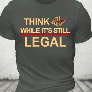 Think While Its Still Legal Cotton T-Shirt, T-shirts, Lilicloth.com