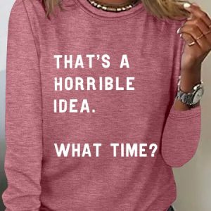 That's A Horrible Idea What Time Sarcastic Long sleeve Shirt, Long sleeves, Lilicloth.com