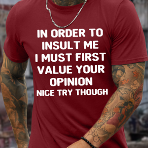 Men's In Order To Insult Me I Must First Value Your Opinion Nice Try Though Crew Neck Cotton Casual T-Shirt, T-shirts, Lilicloth.com