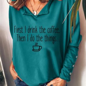 First I Drink The Coffee Regular Fit V Neck Sweatshirts, Hoodies&Sweatshirts, Lilicloth.com