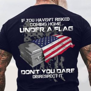 Men's If You Haven't Risked Coming Home Under A Flag Don' t You Dare Disrespect It Funny Graphic Printing Casual Text Letters Loose T-Shirt, T-shirts, Lilicloth.com