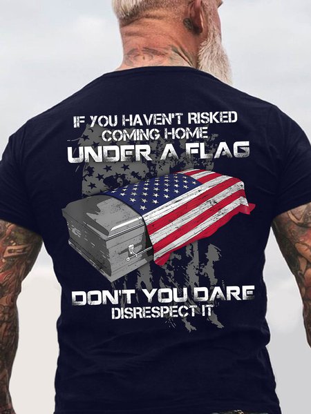 Men's If You Haven't Risked Coming Home Under A Flag Don' t You Dare Disrespect It Funny Graphic Printing Casual Text Letters Loose T-Shirt, T-shirts, Lilicloth.com
