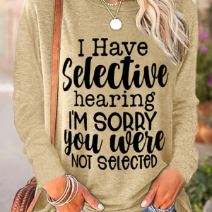 Women Funny Word I Have Selective Hearing I'm Sorry You Were Not Selected Cotton-Blend Long sleeve Top, Long sleeves, Lilicloth.com