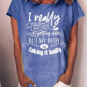 Women's I Really Do Not Mint Getting Older But My Body Is Taking It Badly Funny Graphic Print Casual Crew Neck Text Letters Loose T-Shirt, T-shirts, Lilicloth.com