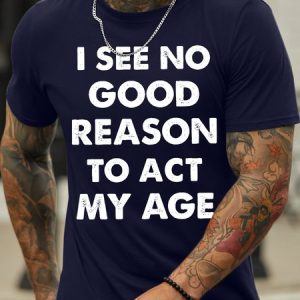 Men's I See No Good Reason Reason To Act My Age Funny Game Graphic Print Text Letters Cotton Casual T-Shirt, T-shirts, Lilicloth.com