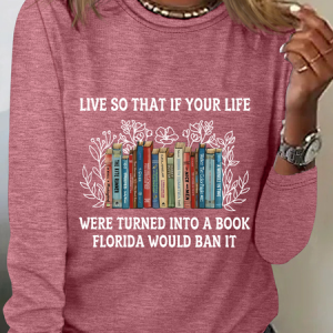 Live So That If Your Life Were Turned Into A Book Florida Would Ban It Casual Long Sleeve Shirt, Long sleeves, Lilicloth.com