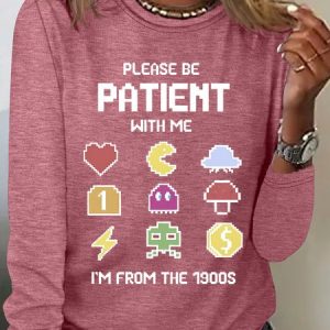 Please Be Patient with Me Im from the 1900s Sarcastic Long sleeve Shirt, Long sleeves, Lilicloth.com