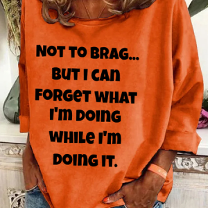Not To Brag But I Can Forget What I'm Doing While I'm Doing It Casual Sweatshirt, Hoodies&Sweatshirts, Lilicloth.com