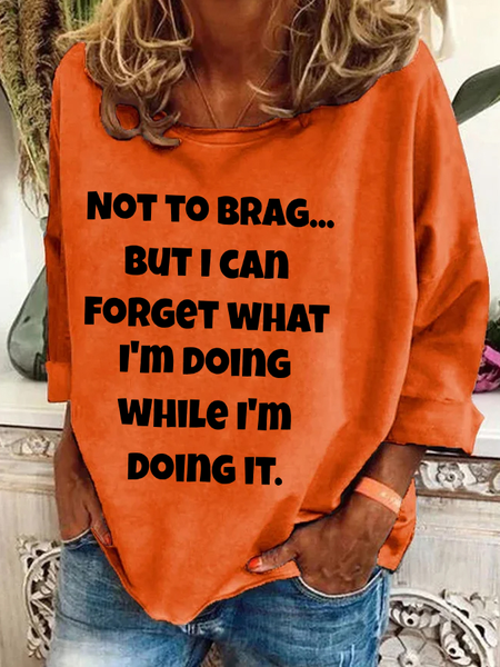 Not To Brag But I Can Forget What I'm Doing While I'm Doing It Casual Sweatshirt, Hoodies&Sweatshirts, Lilicloth.com