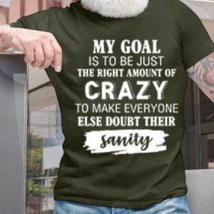 Women's My Goal Is To Be Just The Right Amount Of Crazy To Make Everyone Else Doubt Their Sanity Text Letters Casual T-Shirt, T-shirts, Lilicloth.com