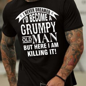 Lilicloth X Y I Never Dreamed I'd Become A Grumpy Old Man But Here I Am Killing It Men's T-Shirt, T-shirts, Lilicloth.com