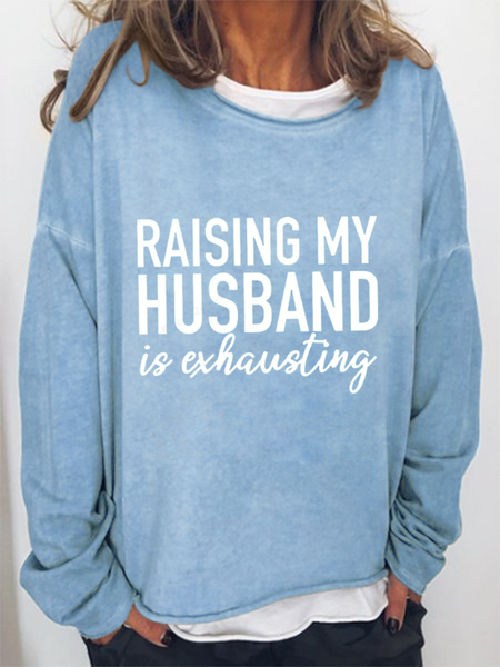 Women's Raising My Husband is Exhausting Funny Letter Sweatshirt, Hoodies&Sweatshirts, Lilicloth.com
