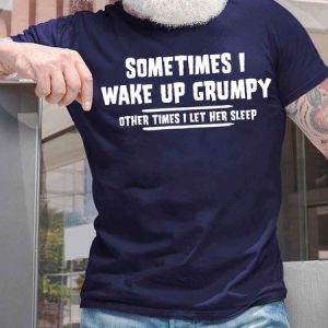 Men's Sometimes I Wake Up Grumpy Other Times I Let Her Sleep Funny Graphic Printing Casual Cotton Text Letters Loose T-Shirt, T-shirts, Lilicloth.com