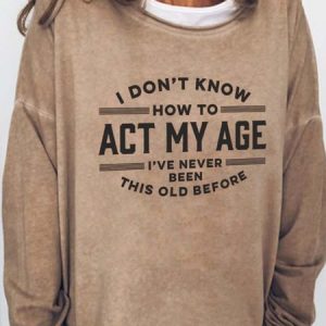 Never Been This Old Before Long Sleeve Cotton Blends Sweatshirts, Hoodies&Sweatshirts, Lilicloth.com