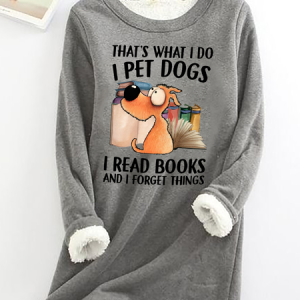 I Pet Dogs I Read Books And I Forget Things Casual Fluff Fleece Fabric Sweatshirt, Hoodies&Sweatshirts, Lilicloth.com
