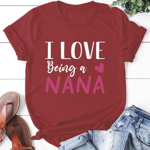 Women's I Love Being A Nana Casual Short Sleeve T-Shirt, T-shirts, Lilicloth.com