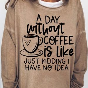 Women's Funny Letter coffee lover A Day Without Coffee Casual Sweatshirt, Hoodies&Sweatshirts, Lilicloth.com