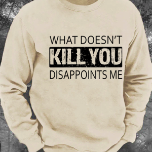 What Doesn't Kill You Disappoints Me Men's Casual Sweatshirt, Hoodies&Sweatshirts, Lilicloth.com