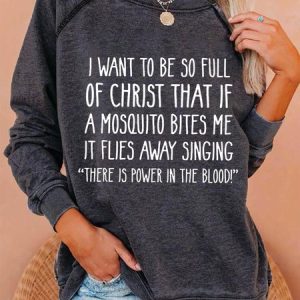 I Want to Be So Full of Christ That If A Mosquito Bites Me Crew Neck Letter Sweatshirts, Hoodies&Sweatshirts, Lilicloth.com