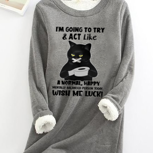 Cat Im Going To Try And Act Like A Normal Happy Mentally Balanced Cat Casual Fluff Fleece Fabric Sweatshirt, Hoodies&Sweatshirts, Lilicloth.com