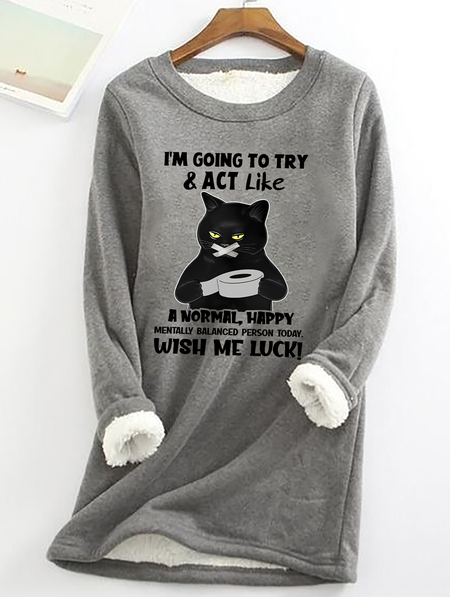 Cat Im Going To Try And Act Like A Normal Happy Mentally Balanced Cat Casual Fluff Fleece Fabric Sweatshirt, Hoodies&Sweatshirts, Lilicloth.com