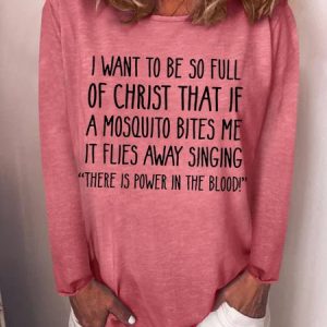 I Want to Be So Full of Christ That If A Mosquito Bites Me Longsleeve Tops, Hoodies&Sweatshirts, Lilicloth.com