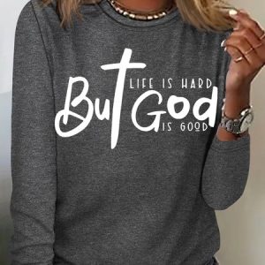 Women's Life is hard but God is Good Christian Quote Crew Neck Casual Top, Long sleeves, Lilicloth.com