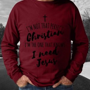I’m Not That Perfect Christian I’m The One That Knows I Need Jesus God The Holy Cross Men's sweatshirt, Hoodies&Sweatshirts, Lilicloth.com