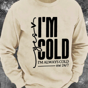 Yes, I'm Cold Men's Casual Sweatshirt, Hoodies&Sweatshirts, Lilicloth.com