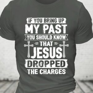 Funny Saying Shirt Jesus Dropped The Charges Cotton T-shirt, T-shirts, Lilicloth.com